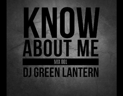 DJ Green Lantern — Know About Me Mix Vol. 1