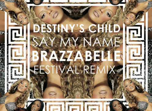 Destiny’s Child – Say My Name (BRAZZABELLE Festival Remix)